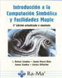 Introducción a la Computación Simbólica y Facilidades Maple - 2ª Edición Actualizada y Ampliada