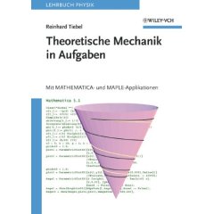 Theoretische Mechanik in Aufgaben. Mit Mathematica- und Maple-Applikationen