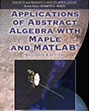Applications of Abstract Algebra with Maple and MATLAB, Second Edition