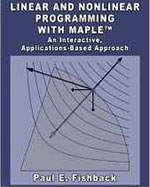Linear and Nonlinear Programming with Maple: An Interactive, Applications-Based Approach